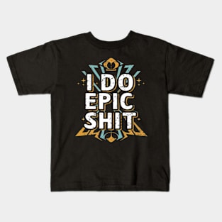 I do epic shit Kids T-Shirt